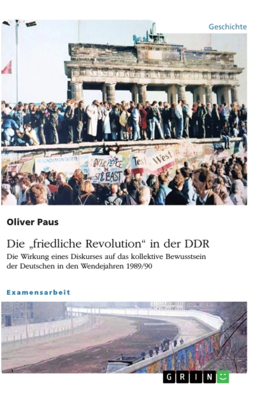 Die "friedliche Revolution" in der DDR. Die Wirkung eines Diskurses auf das kollektive Bewusstsein der Deutschen in den Wendejahren 1989/90 - Image 1