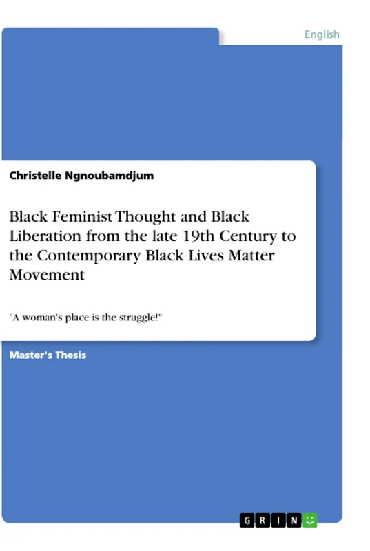 Black Feminist Thought and Black Liberation from the late 19th Century to the Contemporary Black Lives Matter Movement: "A woman's place is the struggle!"