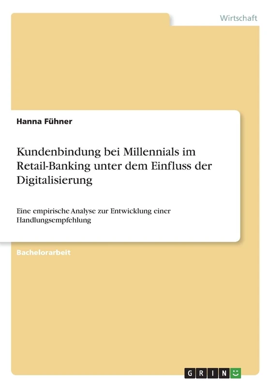 Kundenbindung bei Millennials im Retail-Banking unter dem Einfluss der Digitalisierung: Eine empirische Analyse zur Entwicklung einer Handlungsempfehlung
