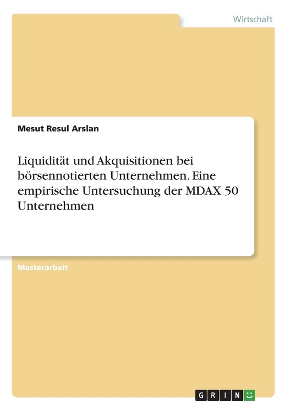Liquidität und Akquisitionen bei börsennotierten Unternehmen. Eine empirische Untersuchung der MDAX 50 Unternehmen