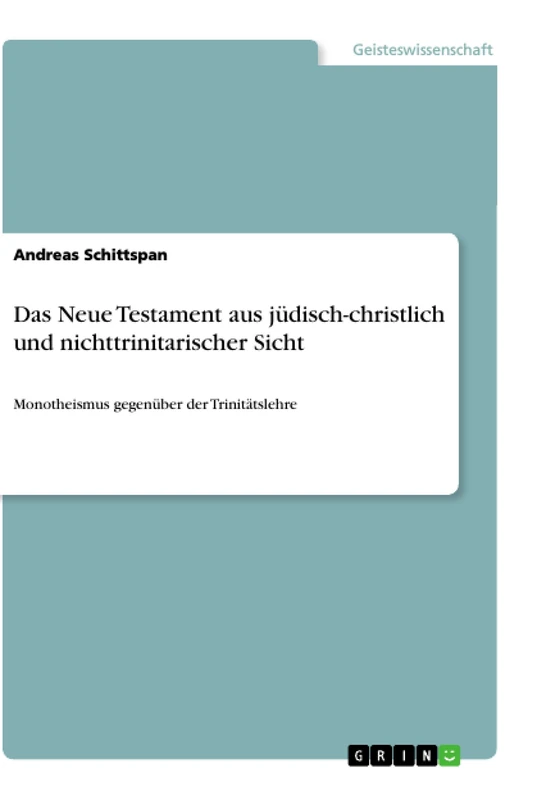 Das Neue Testament aus jüdisch-christlich und nichttrinitarischer Sicht: Monotheismus gegenüber der Trinitätslehre