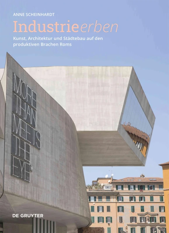 Industrie erben: Kunst, Architektur und Städtebau auf den produktiven Brachen Roms