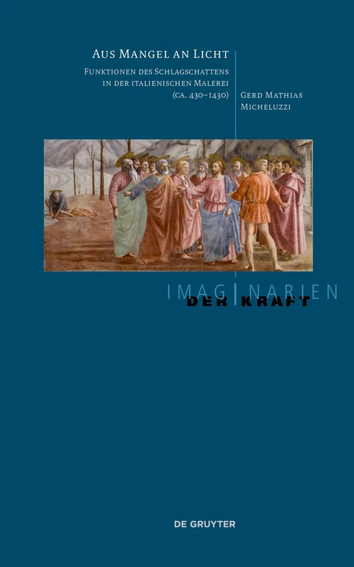 Aus Mangel an Licht: Funktionen des Schlagschattens in der italienischen Malerei (ca. 430–1430) (Imaginarien der Kraft, 8) - Image 1