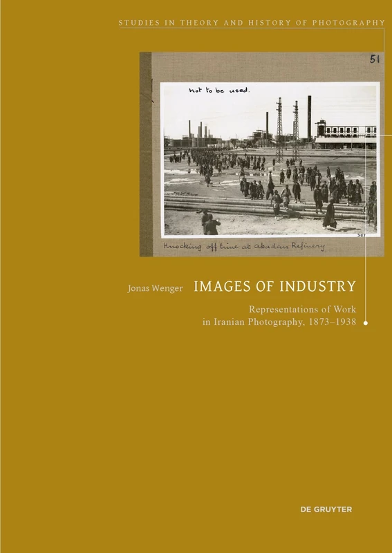 Images of Industry: Representations of Work in Iranian Photography, 1873-1938: 13 (Studies in Theory and History of Photography, 13) - Image 1