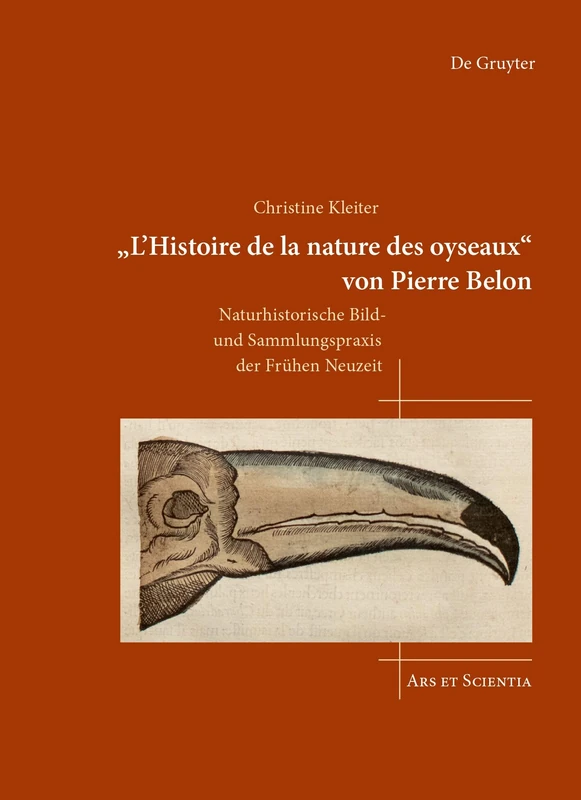 'L’Histoire de la nature des oyseaux' von Pierre Belon: Naturhistorische Bild- und Sammlungspraxis der Frühen Neuzeit: 30 (Ars et Scientia, 30)