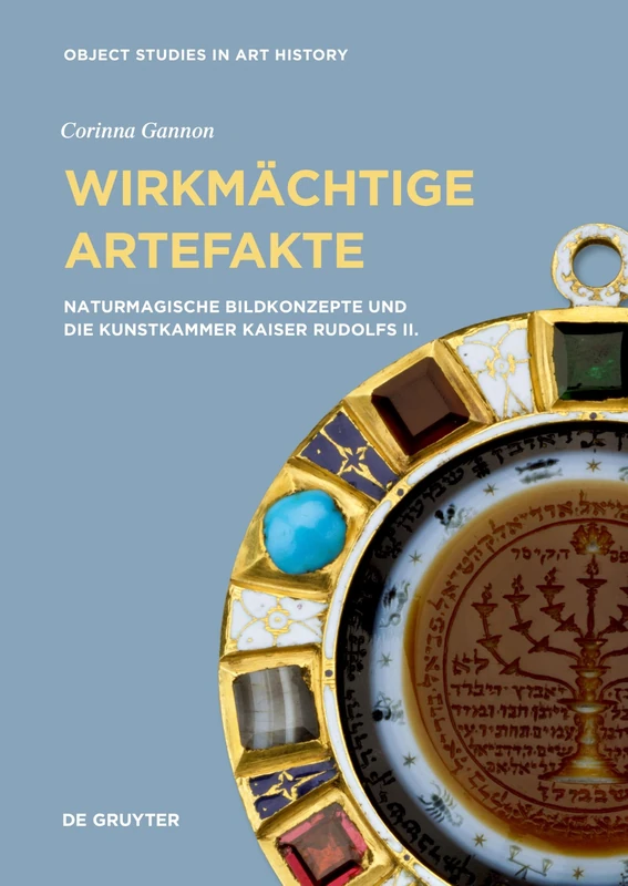 Wirkmächtige Artefakte: Naturmagische Bildkonzepte und die Kunstkammer Kaiser Rudolfs II.: 7 (Object Studies in Art History, 7)