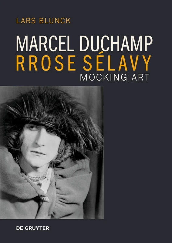 Marcel Duchamp Rrose Sélavy: Mocking Art