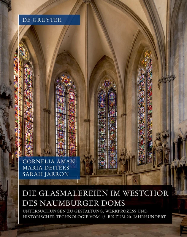 Die Glasmalereien im Westchor des Naumburger Doms: Untersuchungen zu Gestaltung, Werkprozess und historischer Technologie vom 13. bis zum 20. ... medii aevi / Deutschland-Studien, 4)