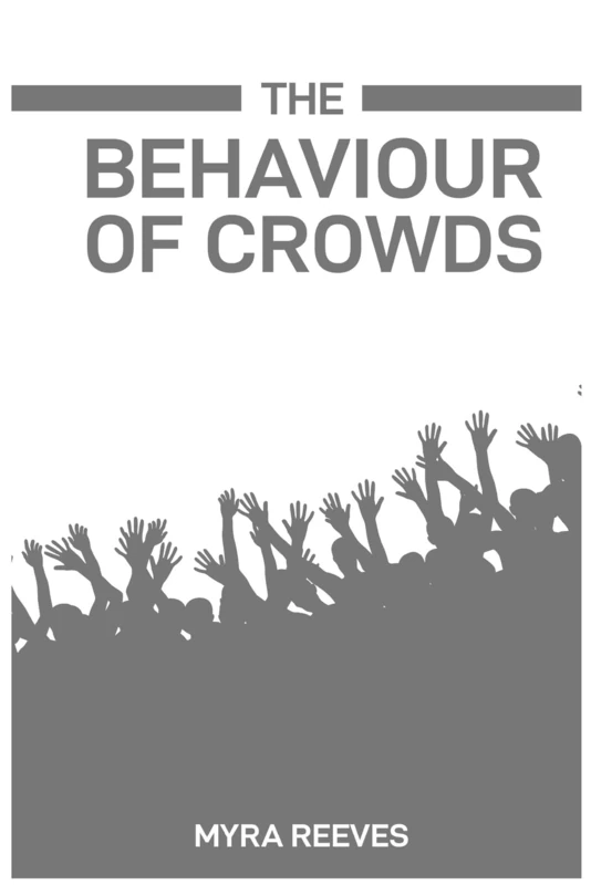 The Behaviour of Crowds: Decoding the Dynamics and Influences of Collective Human Actions (2024 Guide)