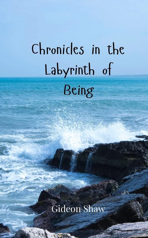 Chronicles in the Labyrinth of Being