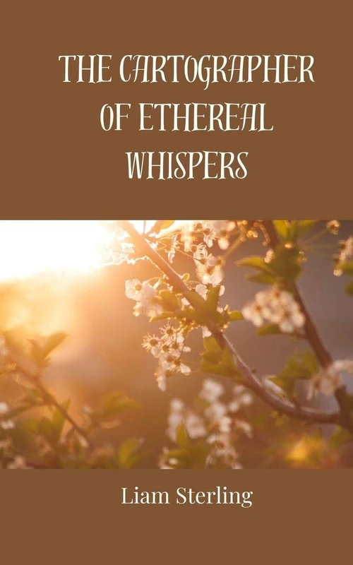 The Cartographer of Ethereal Whispers - Poetry Collection