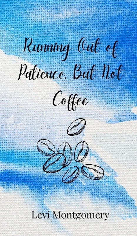 Running Out of Patience, But Not Coffee