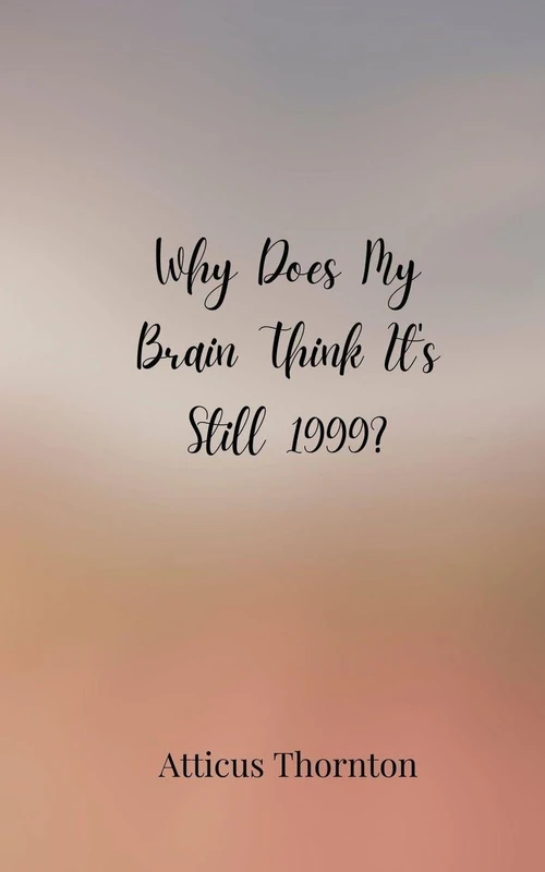 Why Does My Brain Think It's Still 1999? - Image 1