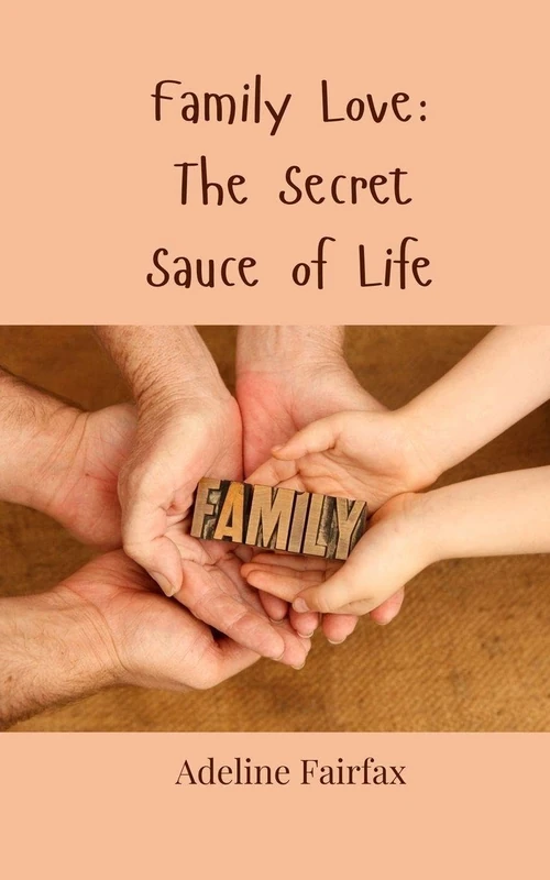 Family Love: The Secret Sauce of Life