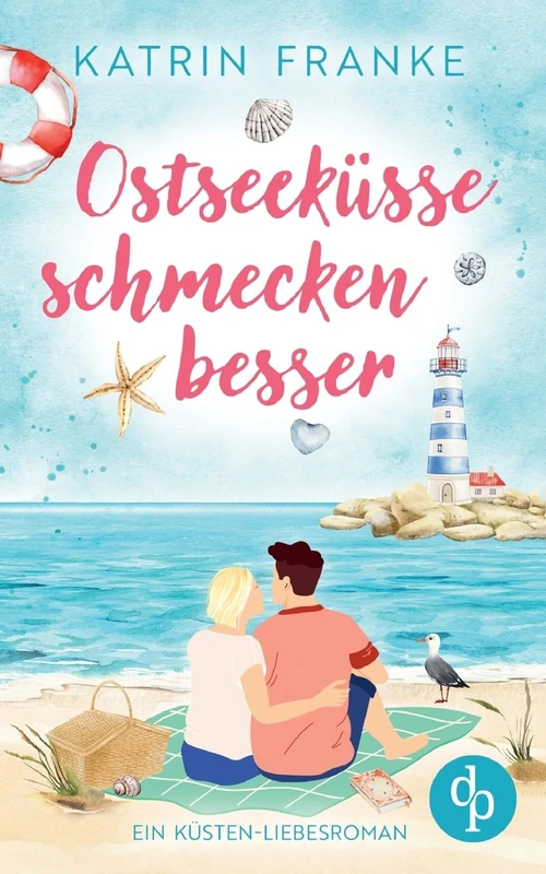 Ostseeküsse schmecken besser Ein Second Chance Küsten-Liebesroman: Hat die Liebe eine zweite Chance verdient?