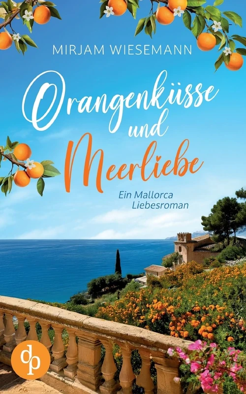 Orangenküsse und Meerliebe: Ein Mallorca Liebesroman