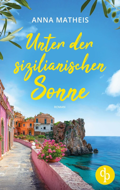 Unter der sizilianischen Sonne Ein romantischer Second Chance Roman über das Leben, die Liebe und italienische Köstlichkeiten