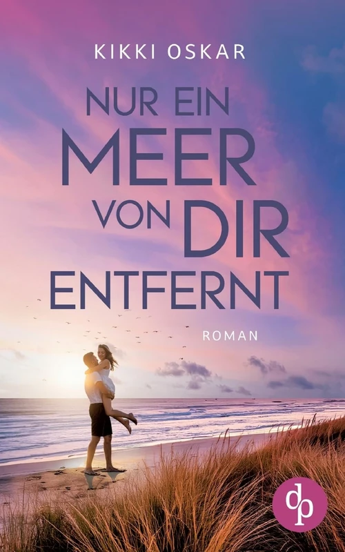 Nur ein Meer von dir entfernt Eine romantische Wholesome Romance: Ein Zufall, der dein ganzes Leben ändern kann
