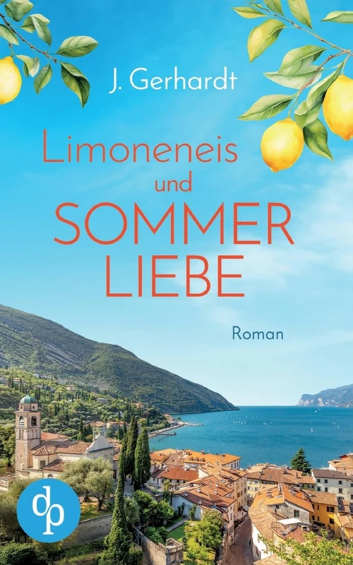 Limoneneis und Sommerliebe Eine wunderschöne Liebesgeschichte in Italien: Manchmal ist die große Liebe nur eine Italienreise entfernt ...