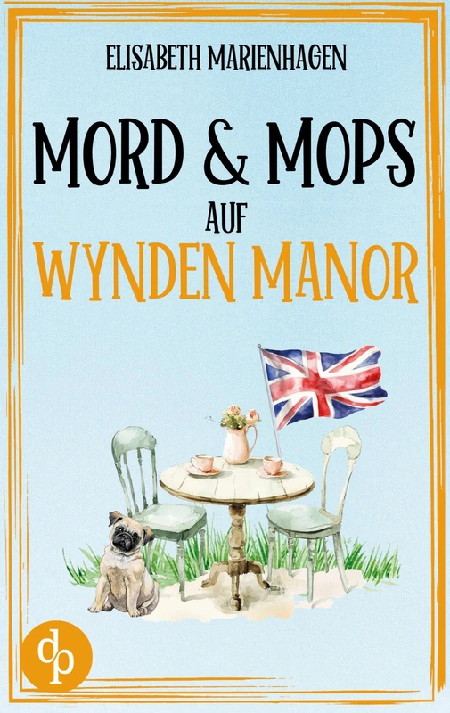 Mord & Mops auf Wynden Manor: Ein gemütlicher Cosy Crime mit britischem Humor