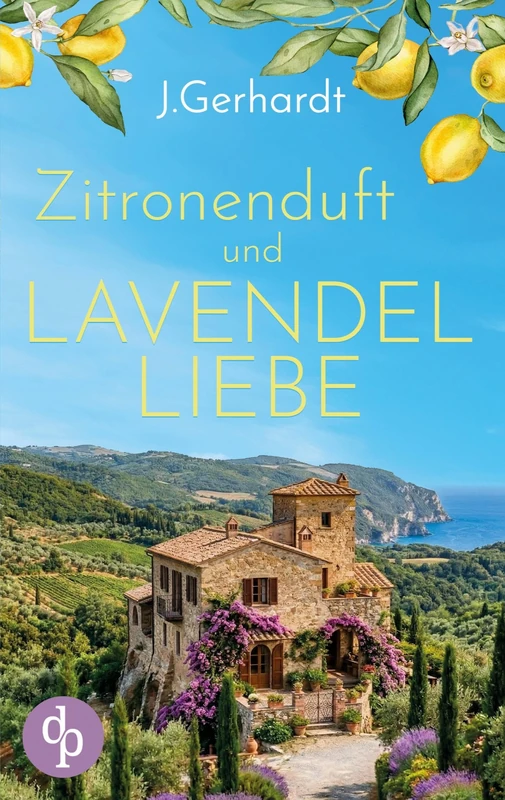 Zitronenduft und Lavendelliebe: Ein romantischer Urlaubsroman in der Toskana
