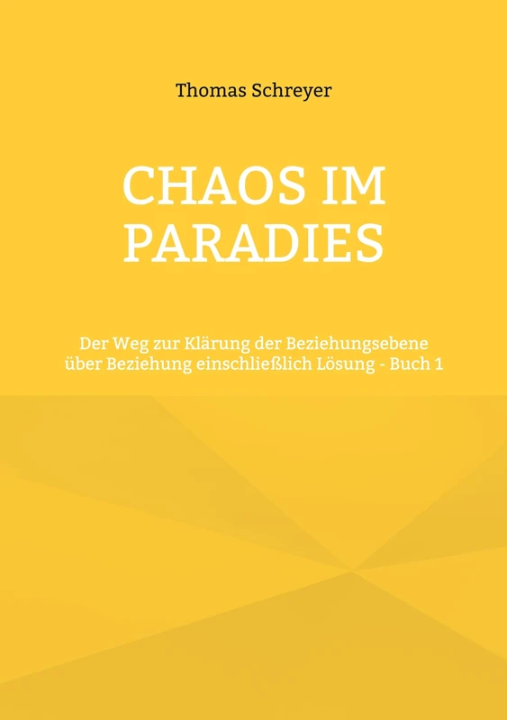 Chaos im Paradies: Der Weg zur Klärung der Beziehungsebene über Beziehung einschließlich Lösung - Buch 1