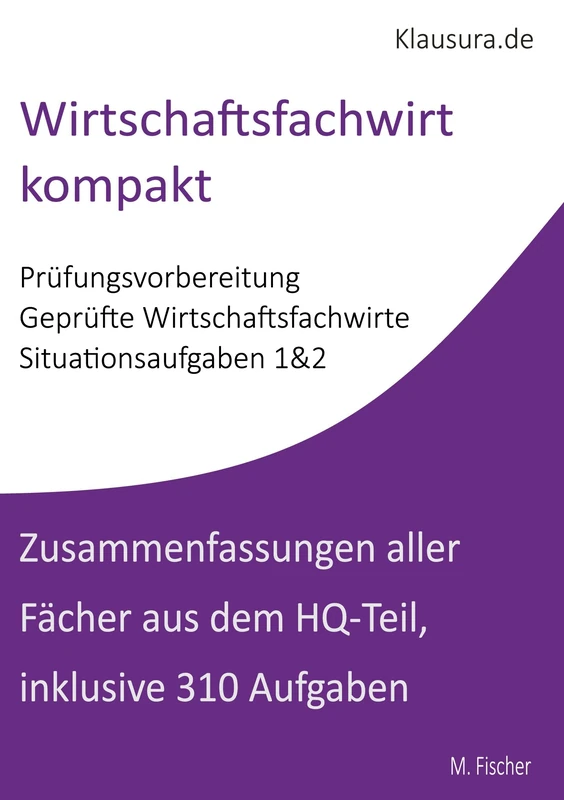 Wirtschaftsfachwirt kompakt: Zusammenfassungen und Aufgaben Situationsaufgaben 1&2 WFW HQ-Teil
