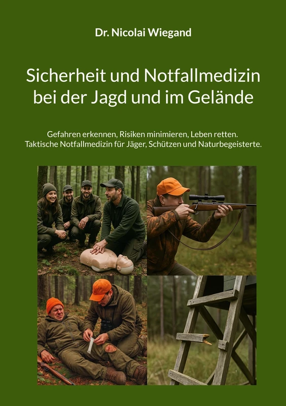 Sicherheit und Notfallmedizin bei der Jagd und im Gelände: Gefahren erkennen, Risiken minimieren, Leben retten. Taktische Notfallmedizin für Jäger, Schützen und Naturbegeisterte. - Image 1