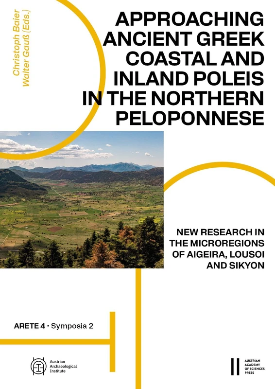 Approaching Ancient Greek Coastal and Inland Poleis in the Northern Peloponnese: New Research in the Microregions of Aigeira, Lousoi and Sikyon