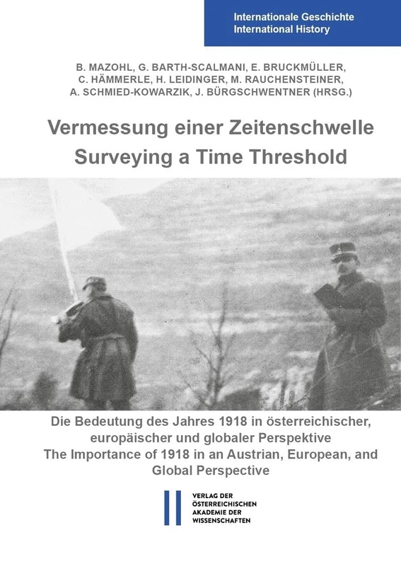 Vermessung Einer Zeitenschwelle / Surveying a Time Threshold: Die Bedeutung Des Jahres 1918 in Osterreichischer, Europaischer Und Globaler Perspektive ... Internationalen Symposiums Im November 2018