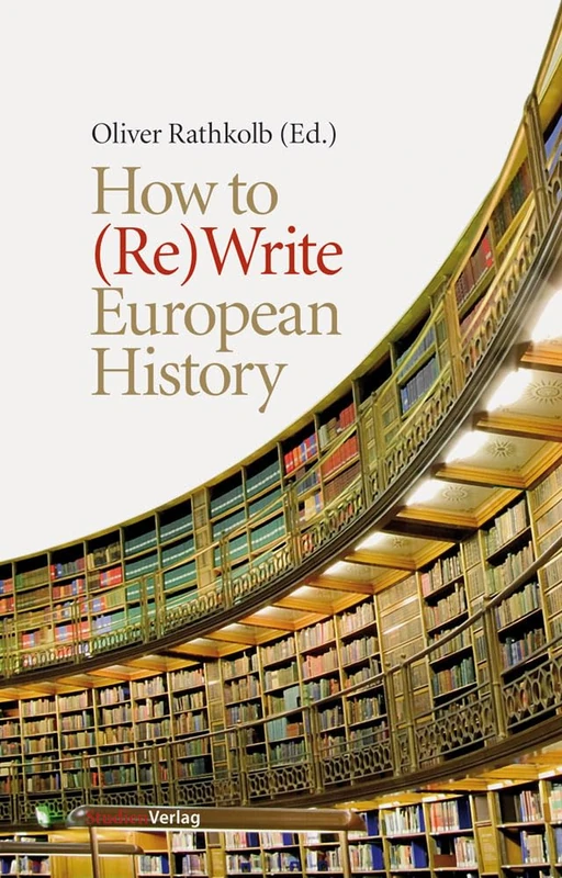 How to (Re)Write European History: History and Text Book Projects in Retrospect (Studien Verlag)
