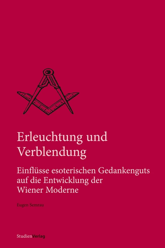 Erleuchtung und Verblendung: Einflüsse esoterischen Gedankenguts auf die Entwicklung der Wiener Moderne (Quellen und Darstellungen zur europäischen Freimaurerei) - Image 1