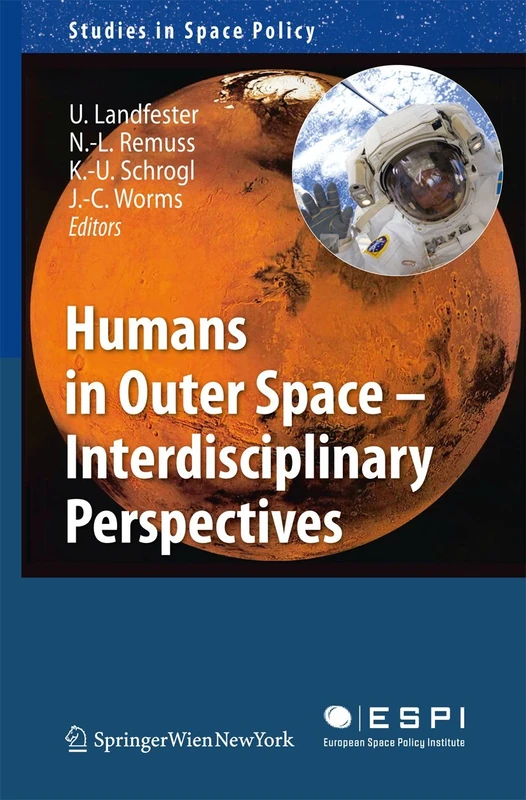 Humans in Outer Space - Interdisciplinary Perspectives: 5 (Studies in Space Policy, 5)
