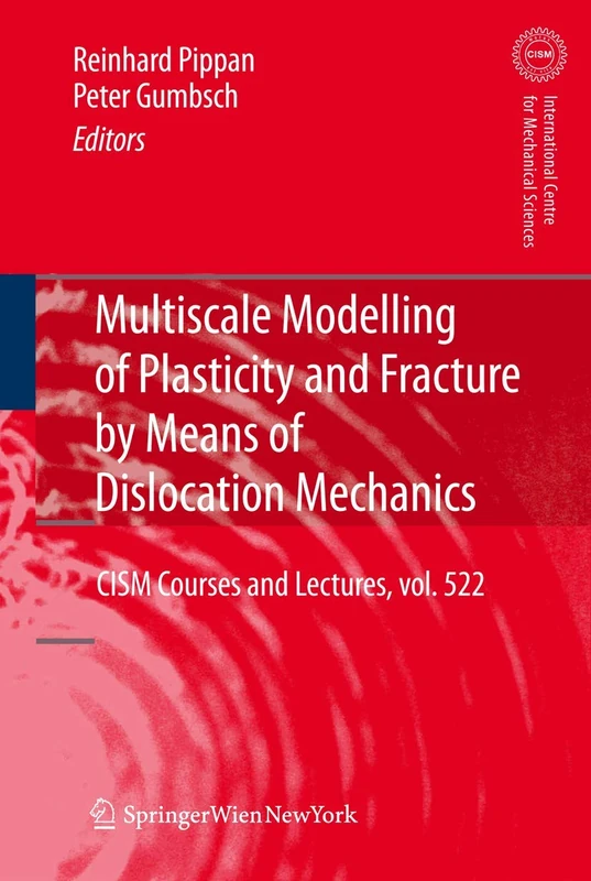 Multiscale Modelling of Plasticity and Fracture by Means of Dislocation Mechanics: 522 (CISM International Centre for Mechanical Sciences, 522)