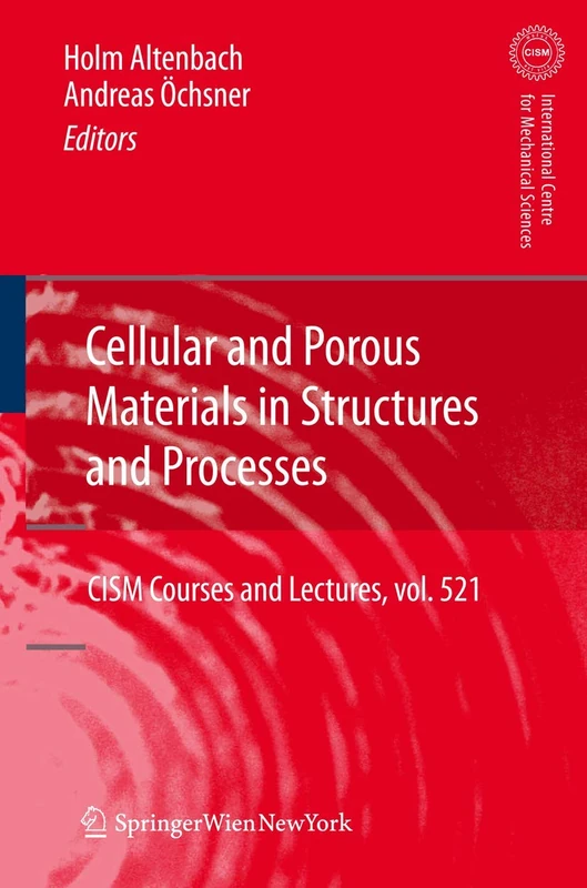 Cellular and Porous Materials in Structures and Processes: CISM Courses and Lectures, vol. 521 (CISM International Centre for Mechanical Sciences, 521)