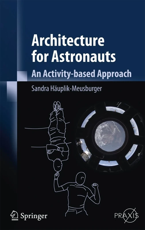 Architecture for Astronauts: An Activity-based Approach: 0 (Springer Praxis Books)