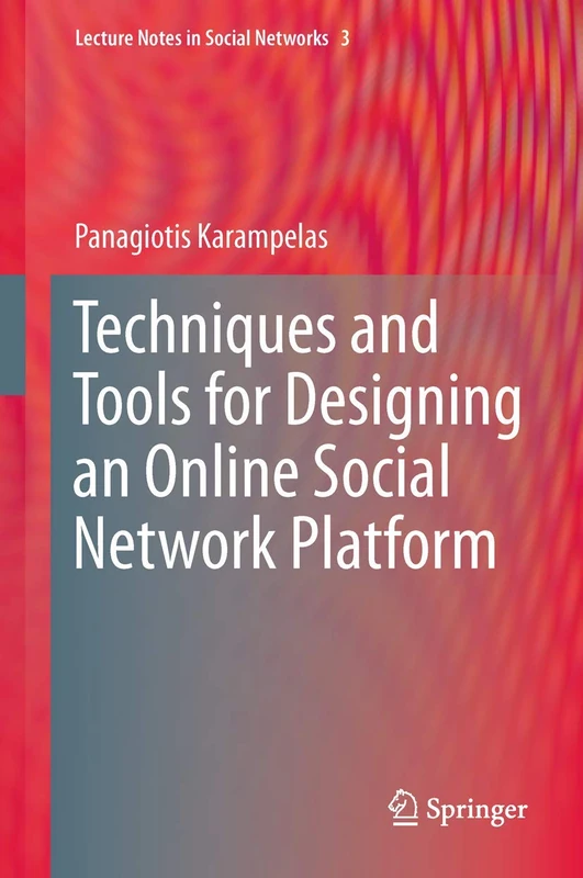 Techniques and Tools for Designing an Online Social Network Platform: 3 (Lecture Notes in Social Networks)