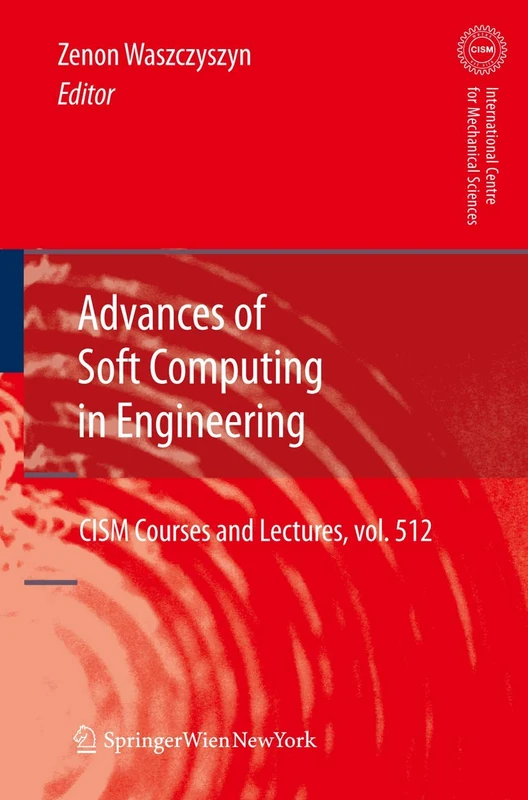 Advances of Soft Computing in Engineering: 512 (CISM International Centre for Mechanical Sciences, 512)