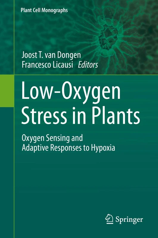 Low-Oxygen Stress in Plants: Oxygen Sensing and Adaptive Responses to Hypoxia: 21 (Plant Cell Monographs, 21)