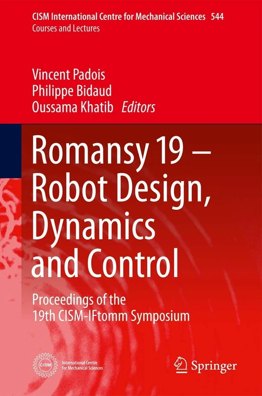 Romansy 19 - Robot Design, Dynamics and Control: Proceedings of the 19th CISM-IFtomm Symposium: 544 (CISM International Centre for Mechanical Sciences, 544)