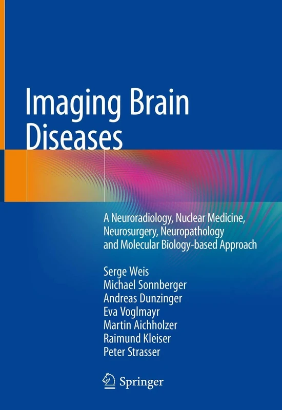 Imaging Brain Diseases: A Neuroradiology, Nuclear Medicine, Neurosurgery, Neuropathology and Molecular Biology-based Approach