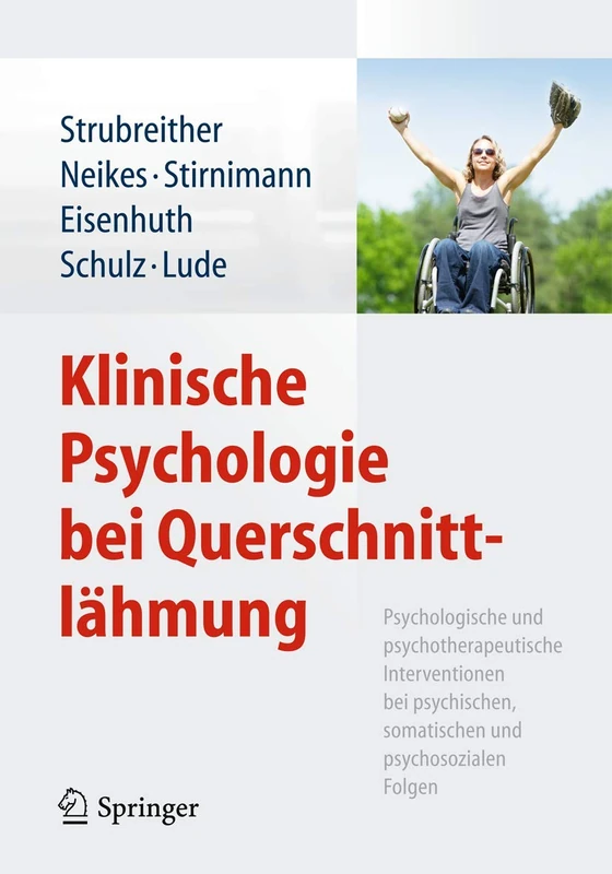 Klinische Psychologie bei Querschnittlähmung: Psychologische und psychotherapeutische Interventionen bei psychischen, somatischen und psychosozialen Folgen