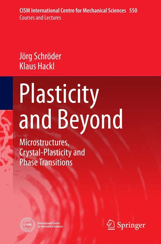 Plasticity and Beyond: Microstructures, Crystal-Plasticity and Phase Transitions: 550 (CISM International Centre for Mechanical Sciences, 550)