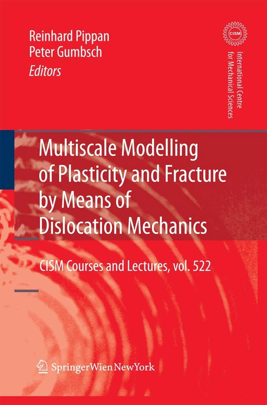 Multiscale Modelling of Plasticity and Fracture by Means of Dislocation Mechanics: 522 (CISM International Centre for Mechanical Sciences, 522)