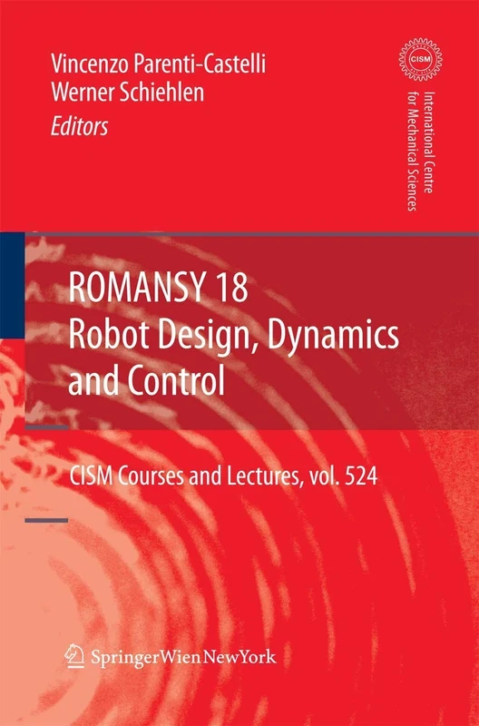 ROMANSY 18 - Robot Design, Dynamics and Control: Proceedings of the Eighteenth CISM-IFToMM Symposium: 524 (CISM International Centre for Mechanical Sciences, 524)