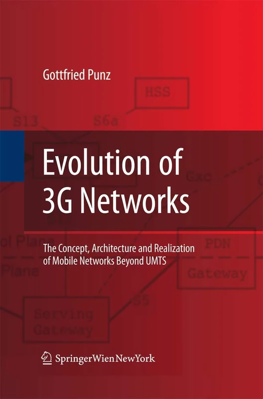 Evolution of 3G Networks: The Concept, Architecture and Realization of Mobile Networks Beyond UMTS