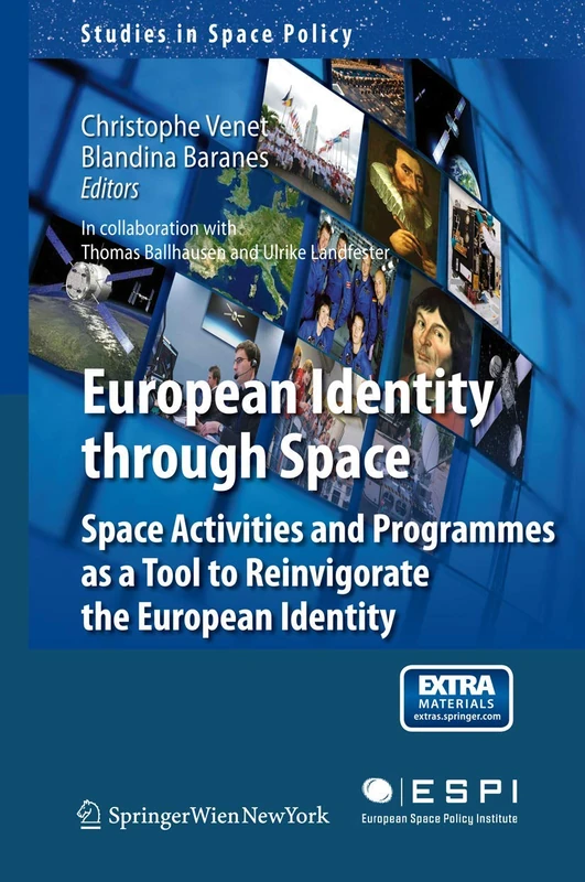 European Identity through Space: Space Activities and Programmes as a Tool to Reinvigorate the European Identity: 9 (Studies in Space Policy, 9)