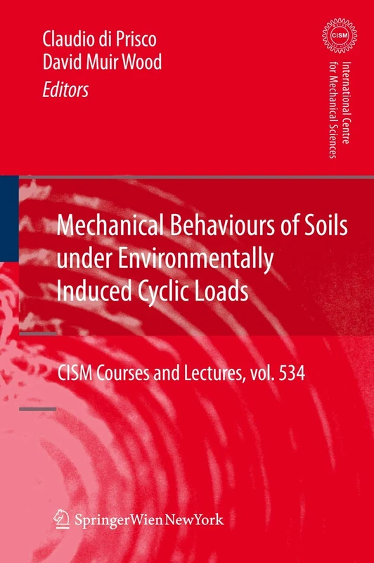 Mechanical Behaviour of Soils Under Environmentallly-Induced Cyclic Loads: 534 (CISM International Centre for Mechanical Sciences, 534)