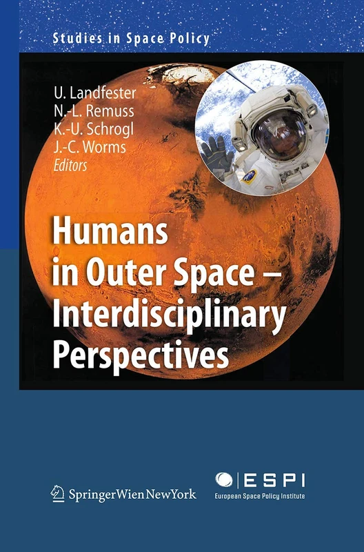 Humans in Outer Space - Interdisciplinary Perspectives: 5 (Studies in Space Policy, 5)