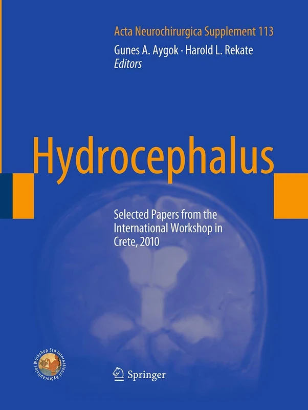 Hydrocephalus: Selected Papers from the International Workshop in Crete, 2010: 113 (Acta Neurochirurgica Supplement, 113)